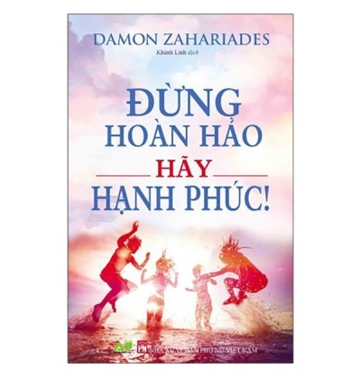 ĐỪNG HOÀN HẢO, HÃY HẠNH PHÚC!