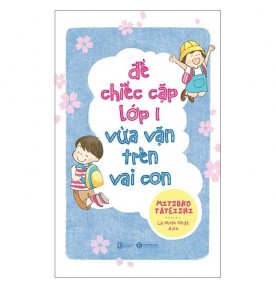 ĐỂ CHIẾC CẶP LỚP 1 VỪA VẶN TRÊN VAI CON