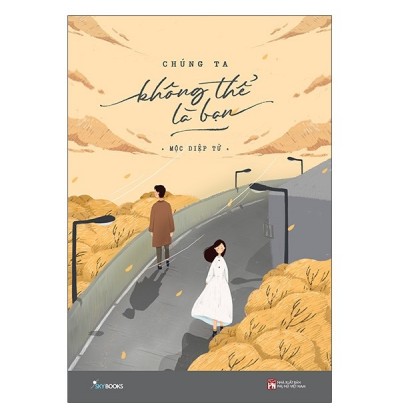 CHÚNG TA KHÔNG THỂ LÀ BẠN CHÚNG TA KHÔNG THỂ LÀ BẠN