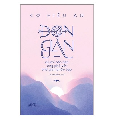 ĐƠN GIẢN - VŨ KHÍ SẮC BÉN ỨNG PHÓ VỚI THẾ GIAN PHỨC TẠP ĐƠN GIẢN - VŨ KHÍ SẮC BÉN ỨNG PHÓ VỚI THẾ GIAN PHỨC TẠP