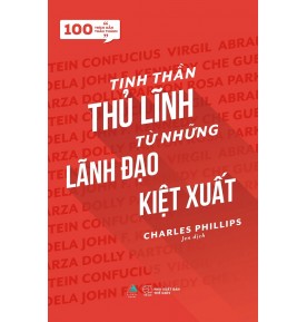 TINH THẦN THỦ LĨNH TỪ NHỮNG LÃNH ĐẠO KIỆT XUẤT TINH THẦN THỦ LĨNH TỪ NHỮNG LÃNH ĐẠO KIỆT XUẤT