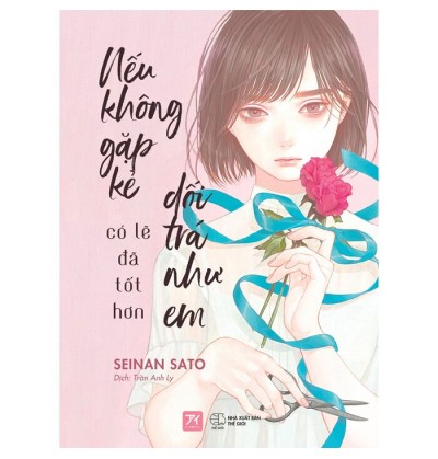 NẾU KHÔNG GẶP KẺ DỐI TRÁ NHƯ EM CÓ LẼ ĐÃ TỐT HƠN NẾU KHÔNG GẶP KẺ DỐI TRÁ NHƯ EM CÓ LẼ ĐÃ TỐT HƠN