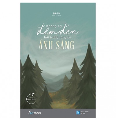 KHÔNG SỢ ĐÊM ĐEN BỞI TRONG LÒNG CÓ ÁNH SÁNG KHÔNG SỢ ĐÊM ĐEN BỞI TRONG LÒNG CÓ ÁNH SÁNG