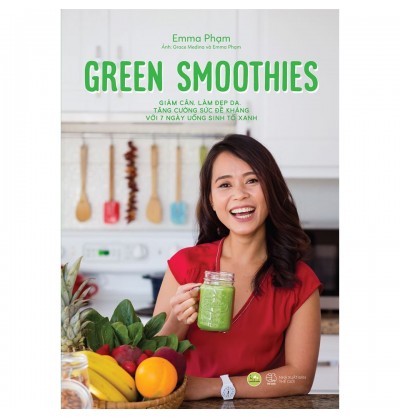 Green Smoothies - Giảm Cân, Làm Đẹp Da, Tăng Cường Sức Đề Kháng Với 7 Ngày Uống Sinh Tố Xanh Green Smoothies - Giảm Cân, Làm Đẹp Da, Tăng Cường Sức Đề Kháng Với 7 Ngày Uống Sinh Tố Xanh