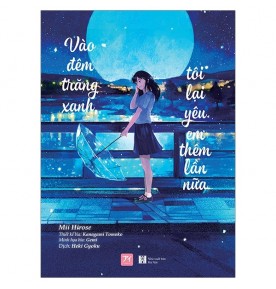 Vào Đêm Trăng Xanh, Tôi Lại Yêu Em Thêm Lần Nữa Vào Đêm Trăng Xanh, Tôi Lại Yêu Em Thêm Lần Nữa