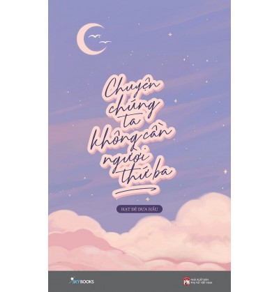 CHUYỆN CHÚNG TA KHÔNG CẦN NGƯỜI THỨ BA