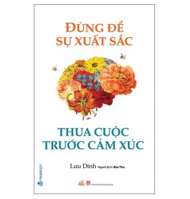 ĐỪNG ĐỂ SỰ XUẤT SẮC THUA CUỘC TRƯỚC CẢM XÚC