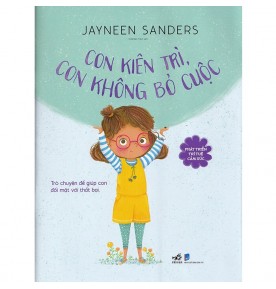 PHÁT TRIỂN TRÍ TUỆ CẢM XÚC - CON KIÊN TRÌ, CON KHÔNG BỎ CUỘC