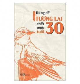 Đừng Để Tương Lai Chết Trước Tuổi 30