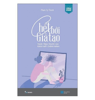 CHẾT BỞI GIẢ TẠO - THỨC TỈNH TRƯỚC KHI ĐÁNH MẤT CHÍNH MÌNH