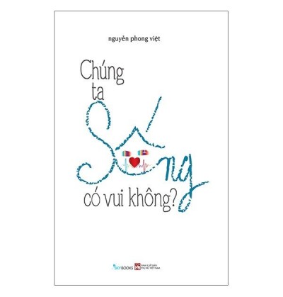 CHÚNG TA SỐNG CÓ VUI KHÔNG? CHÚNG TA SỐNG CÓ VUI KHÔNG?