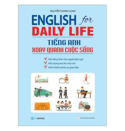 ENGLISH FOR DAILY LIFE - TIẾNG ANH XOAY QUANH CUỘC SỐNG ENGLISH FOR DAILY LIFE - TIẾNG ANH XOAY QUANH CUỘC SỐNG