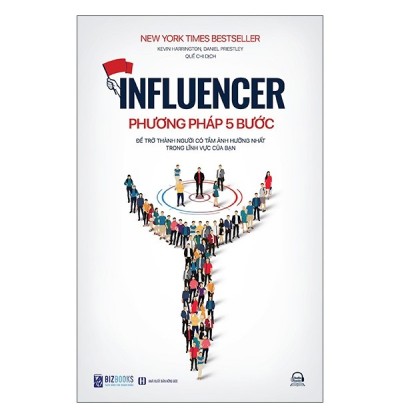INFLUENCER - PHƯƠNG PHÁP 5 BƯỚC ĐỂ TRỞ THÀNH NGƯỜI CÓ TẦM ẢNH HƯỞNG NHẤT TRONG LĨNH VỰC CỦA BẠN INFLUENCER - PHƯƠNG PHÁP 5 BƯỚC ĐỂ TRỞ THÀNH NGƯỜI CÓ TẦM ẢNH HƯỞNG NHẤT TRONG LĨNH VỰC CỦA BẠN