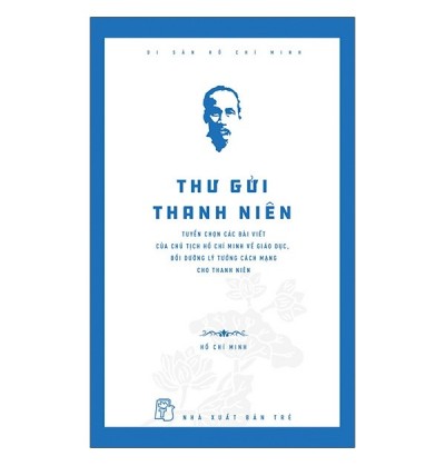 DI SẢN HỒ CHÍ MINH - THƯ GỬI THANH NIÊN DI SẢN HỒ CHÍ MINH - THƯ GỬI THANH NIÊN