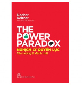 NGHỊCH LÝ QUYỀN LỰC: TẬN HƯỞNG LÀ ĐÁNH MẤT NGHỊCH LÝ QUYỀN LỰC: TẬN HƯỞNG LÀ ĐÁNH MẤT