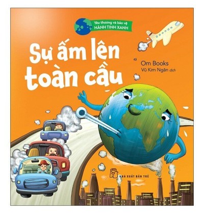 YÊU THƯƠNG VÀ BẢO VỆ HÀNH TINH XANH: SỰ ẤM LÊN TOÀN CẦU YÊU THƯƠNG VÀ BẢO VỆ HÀNH TINH XANH: SỰ ẤM LÊN TOÀN CẦU