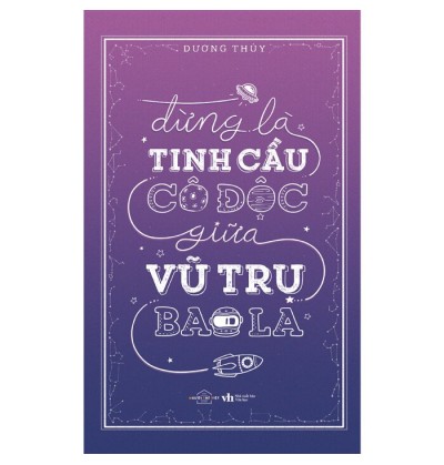 ĐỪNG LÀ TINH CẦU CÔ ĐỘC GIỮA VŨ TRỤ BAO LA ĐỪNG LÀ TINH CẦU CÔ ĐỘC GIỮA VŨ TRỤ BAO LA