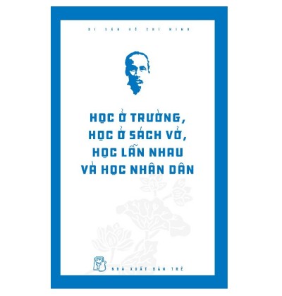HỌC Ở TRƯỜNG, HỌC Ở SÁCH VỞ, HỌC LẪN NHAU VÀ HỌC NHÂN DÂN