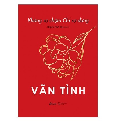 KHÔNG SỢ CHẬM CHỈ SỢ DỪNG KHÔNG SỢ CHẬM CHỈ SỢ DỪNG