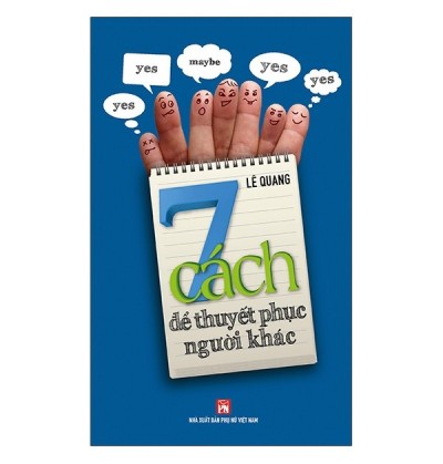 7 CÁCH ĐỂ THUYẾT PHỤC NGƯỜI KHÁC