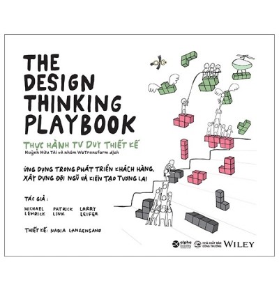 THE DESIGN THINKING PLAYBOOK - THỰC HÀNH TƯ DUY THIẾT KẾ THE DESIGN THINKING PLAYBOOK - THỰC HÀNH TƯ DUY THIẾT KẾ