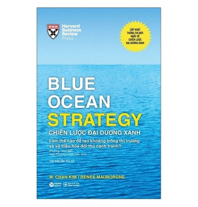 BLUE OCEAN STRATEGY - CHIỀN LƯỢC ĐẠI DƯƠNG XANH (BÌA CỨNG) BLUE OCEAN STRATEGY - CHIỀN LƯỢC ĐẠI DƯƠNG XANH (BÌA CỨNG)