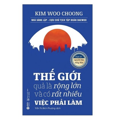 THẾ GIỚI QUẢ LÀ RỘNG LỚN VÀ CÓ RẤT NHIỀU VIỆC PHẢI LÀM