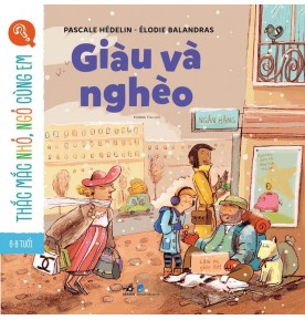 THẮC MẮC NHỎ, NGỎ CÙNG EM - GIÀU VÀ NGHÈO THẮC MẮC NHỎ, NGỎ CÙNG EM - GIÀU VÀ NGHÈO