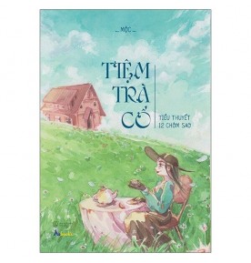 TIỆM TRÀ CỔ - TIỂU THUYẾT 12 CHÒM SAO TIỆM TRÀ CỔ - TIỂU THUYẾT 12 CHÒM SAO